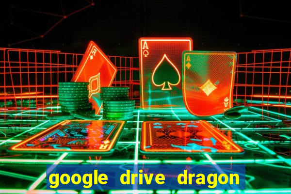 google drive dragon ball super